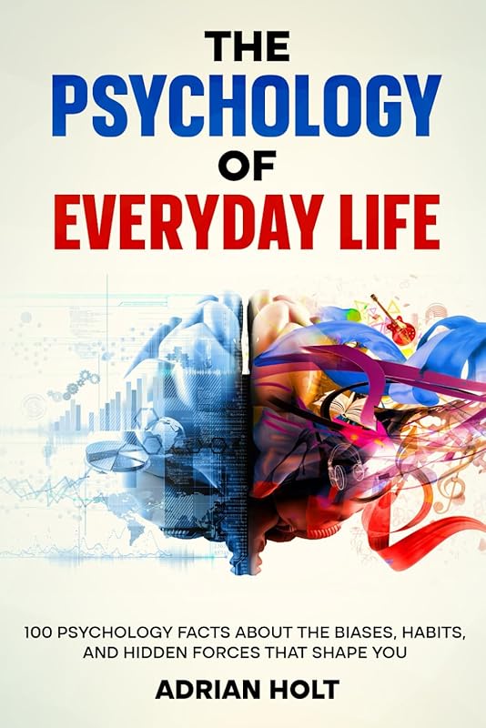 Psychology of Everyday Life: 100 Facts on Biases, Habits, Hidden Force
