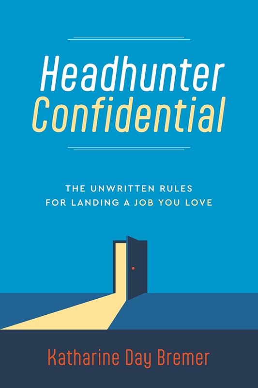Headhunter Confidential: Unwritten Rules and Insider Secrets to Land Y