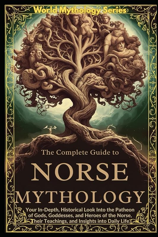 Complete Guide to Norse Mythology: Vikings, Battles, Runes, Ships & Sc