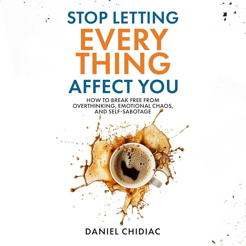 Stop Overthinking and Emotional Chaos: Break Free from Self-Sabotage a