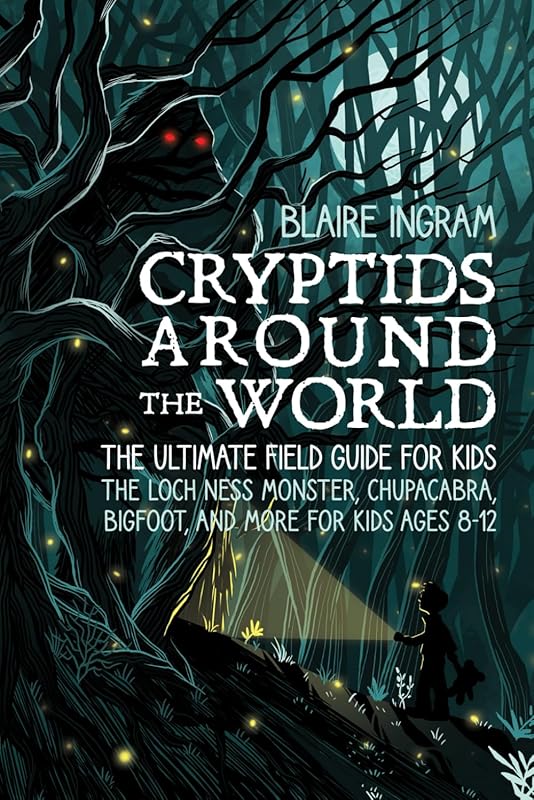 Cryptids Around the World: Ultimate Kids' Field Guide with Bigfoot, Ch