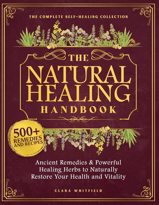 Natural Healing Handbook: Ancient Remedies & Herbs for Health & Vitali