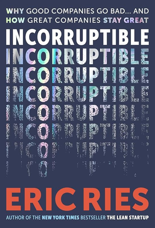 Incorruptible: Why Companies Go Bad and Stay Great