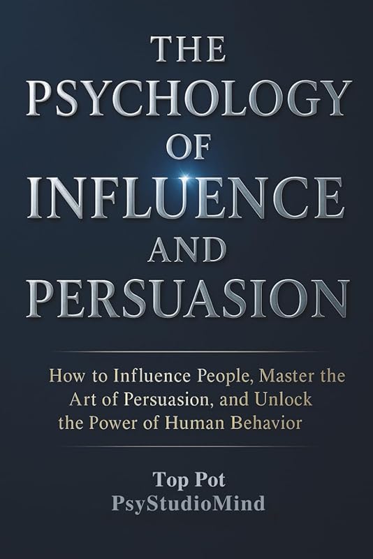 Psychology of Influence & Persuasion: Master Art of Persuasion & Human Behavior