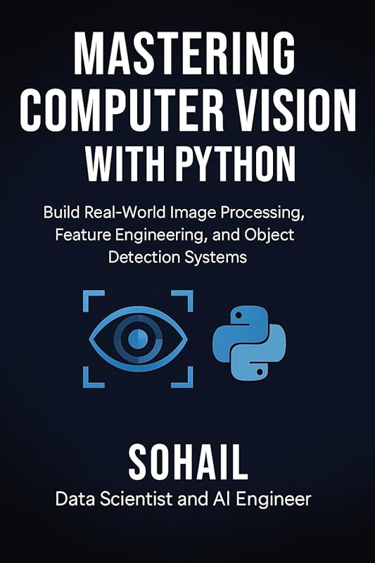 Master Computer Vision with Python: Build Image Processing, Feature En