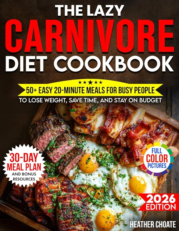Lazy Carnivore Diet Cookbook: 50+ Easy 20-Minute Meals for Weight Loss