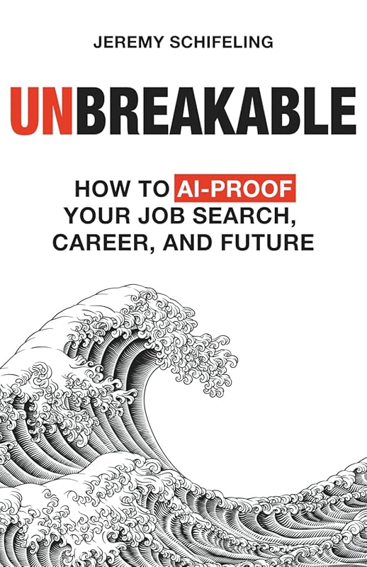 Unbreakable: Proven Strategies to AI-Proof Your Job Search, Career Gro