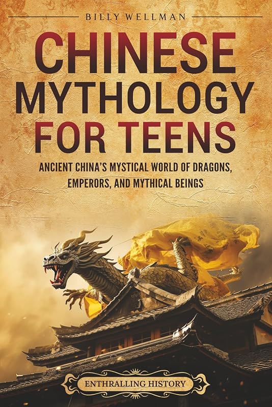 Explore Ancient Chinese Mythology for Teens: Dragons, Emperors & Legen