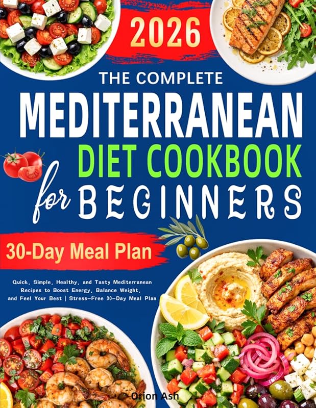 The Complete Mediterranean Diet Cookbook for Beginners: Quick, Healthy